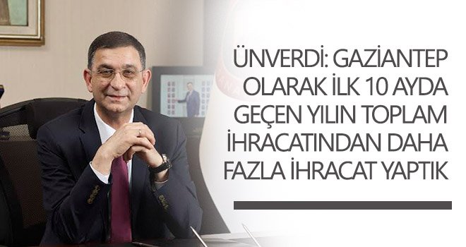 Ünverdi: 10 milyar dolar hedefimize de hep birlikte ulaşacağız
