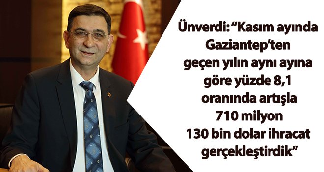 Ünverdi: İlk 11 ayda 7 milyar doların üzerinde ihracat yaptık 