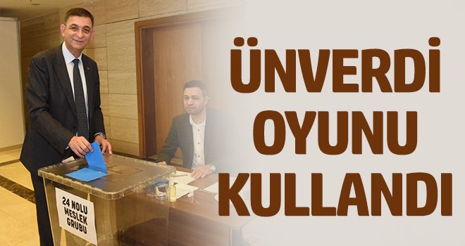 Ünverdi oyunu kullandı