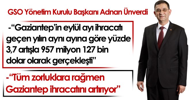 Ünverdi; 'Tüm zorluklara rağmen Gaziantep ihracatını artırıyor'