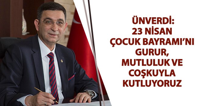 Ünverdi'den 23 Nisan Çocuk Bayramı mesajı