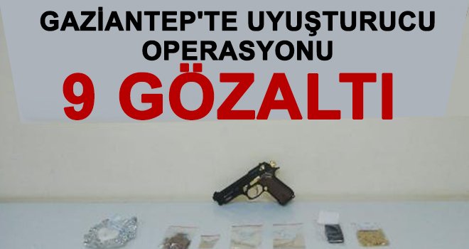 Uyuşturucu tacirlerine yönelik operasyon: 9 gözaltı