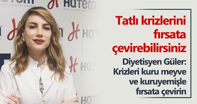 Uzman diyetisyenden tatlı krizlerine karşı tüyolar