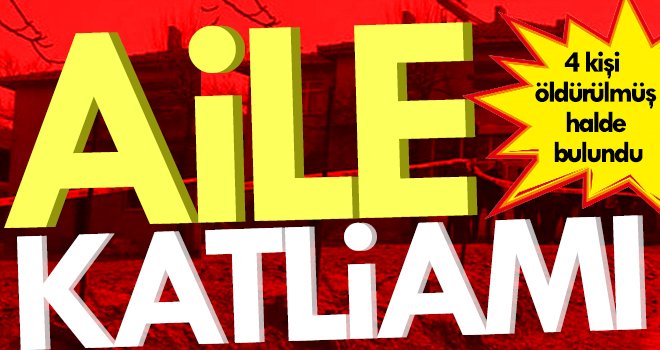 Vahşet! Aynı aileden 4 kişi öldürülmüş halde bulundu