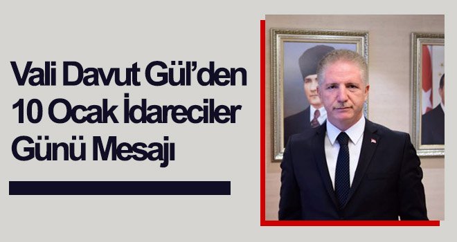 Vali Davut Gül’den 10 Ocak İdareciler Günü Mesajı
