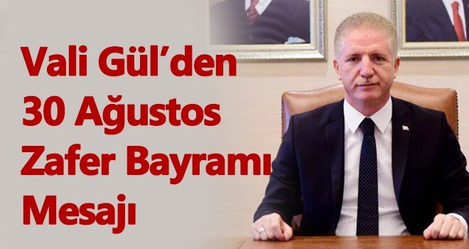 Vali Davut Gül’ün 30 Ağustos Zafer Bayramı mesajı 