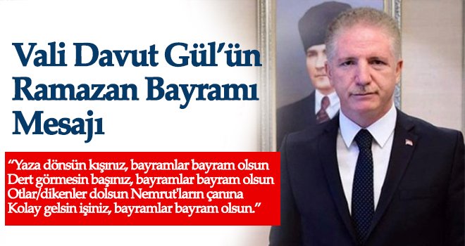 Vali Davut Gül’ün Ramazan Bayramı Mesajı