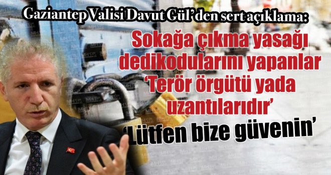 Vali Gül'den o paylaşımlara sert açıklama