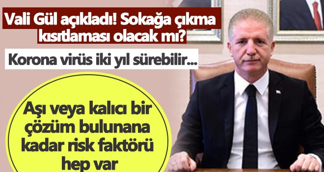 Vali Gül açıkladı! Sokağa çıkma kısıtlaması olacak mı?