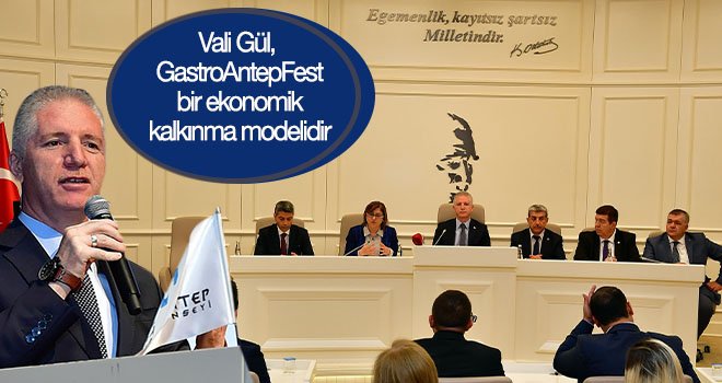 Vali Gül: Artık her yerde Gaziantep örnek alınıyor