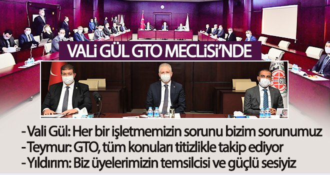 Vali Gül GTO Meclisi’nde
