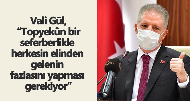 Vali Gül: Herkes bir başkasının hasta olacağını düşünüyor