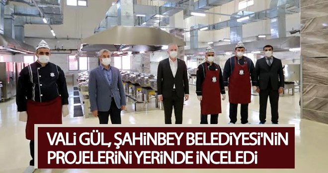 Vali Gül, Şahinbey Belediyesi'nin projelerini yerinde inceledi