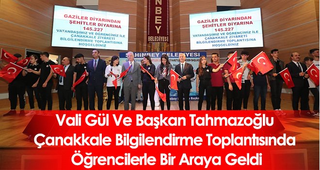 Vali Gül Ve Başkan Tahmazoğlu Çanakkale Bilgilendirme Toplantısında Öğrencilerle Bir Araya Geldi