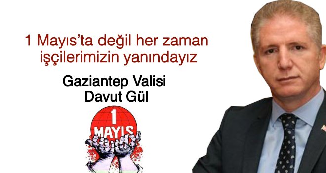 Vali Gül'den 1 Mayıs ‘Emek ve Dayanışma Günü’ mesajı