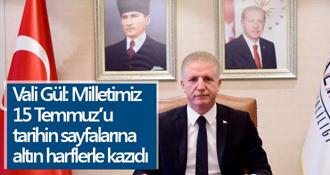 Vali Gül'den 15 Temmuz mesajı...