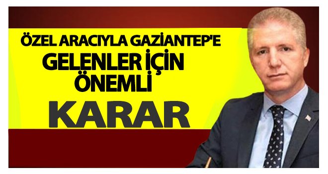 Vali Gül'den Gaziantep'teki özel araçlarla ilgili önemli açıklama