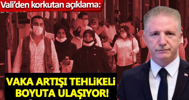 Vali Gül'den korkutan koronavirüs vaka açıklaması