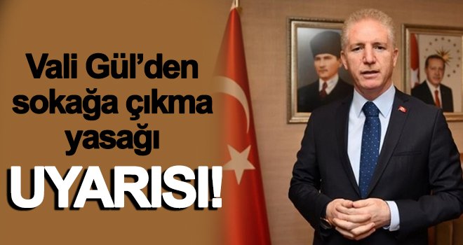 Vali Gül’den önemli açıklama! Saat 22.00’de kapanıyor