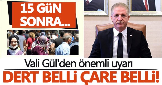Vali Gül'den önemli uyarı! 15 gün sonra...