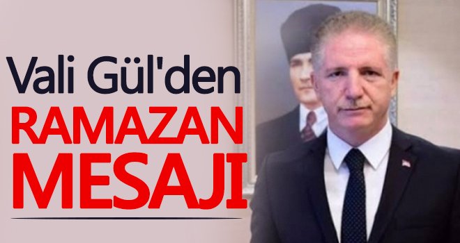 Vali Gül'den ramazan mesajı