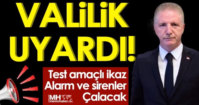 Valilik Uyardı! Test amaçlı ikaz, alarm ve sirenler çalacak