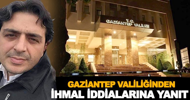 Valilik açıklamasında ihmal iddialarına da yanıt verdi