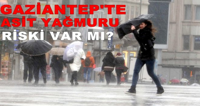Valilikten 'Asit Yağmuru' açıklaması: Gaziantep'te ölçümler nasıl çıktı?