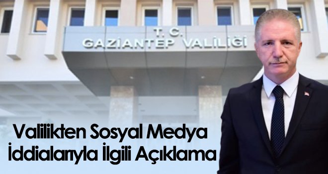 Valilikten Sosyal Medya İddialarıyla İlgili Açıklama