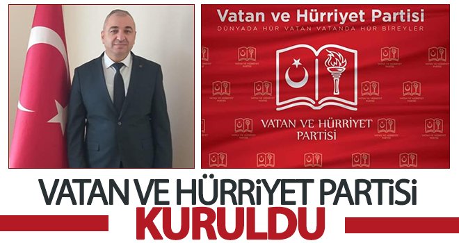 Vatan ve Hürriyet Partisi 32 ilde teşkilatlarını oluşturdu