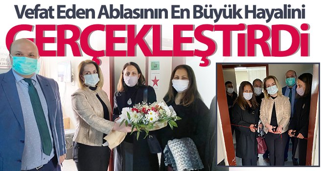 Vefat eden ablasının en büyük hayalini gerçekleştirdi