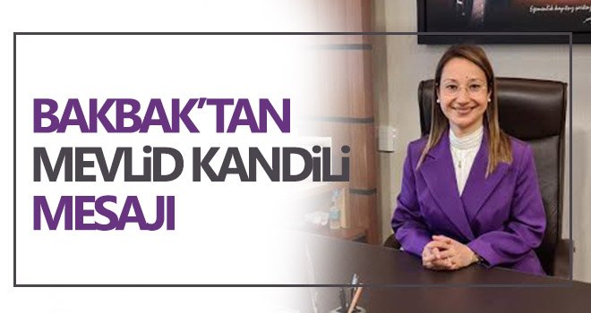 Vekil Bakbak’tan Mevlid Kandili mesajı