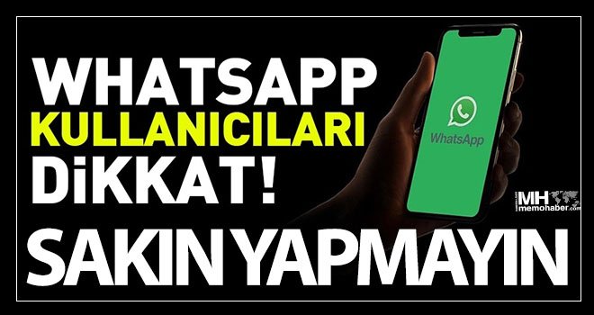 WhatsApp kullanıcıları dikkat! Sakın yapmayın