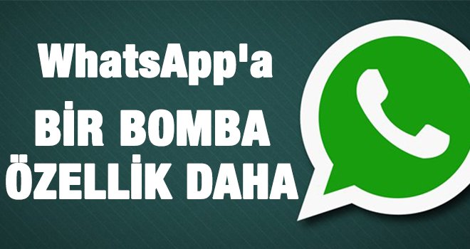 WhatsApp'a yeni bir özellik geldi