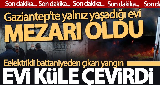 Yalnız yaşayan yaşlı adam, elektrikli battaniyeden çıkan yangında öldü