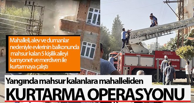 Yangında mahsur kalanlara mahalleliden kurtarma operasyonu
