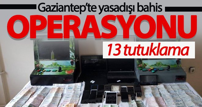 Yasadışı bahis operasyonunda 13 tutuklama