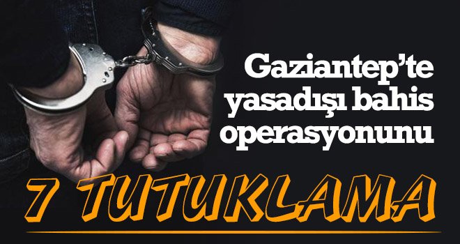 Yasadışı bahis operasyonunda 7 tutuklama