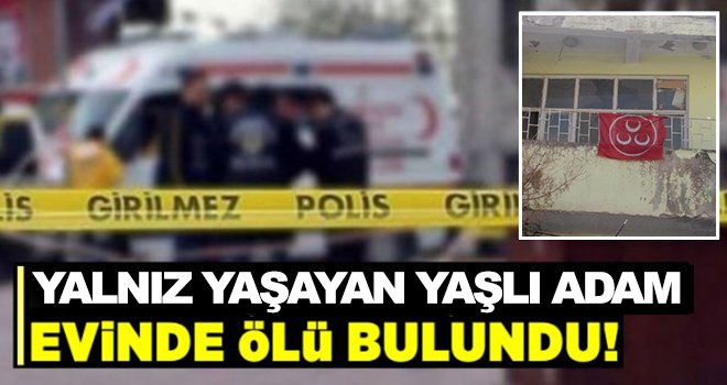 Yaşlı adam evinde ölü bulundu 