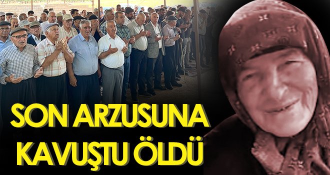 Yaşlı kadın son arzusu gerçekleştikten sonra öldü