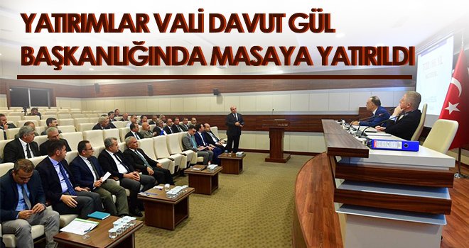 Yatırımlar Vali Davut Gül başkanlığında masaya yatırıldı