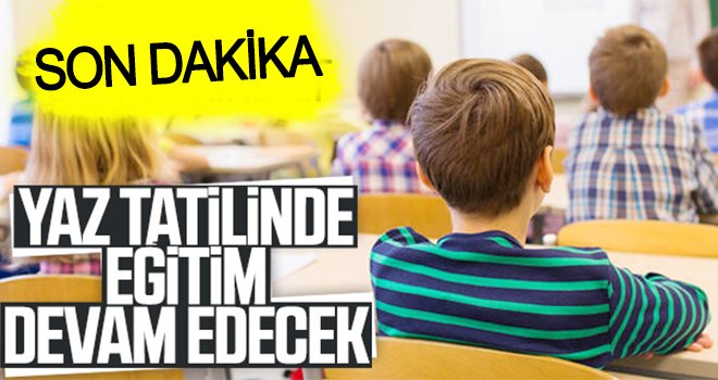 Yaz tatilinde eğitime devam edilecek