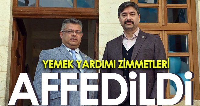Yemek yardımı zimmetleri affedildi