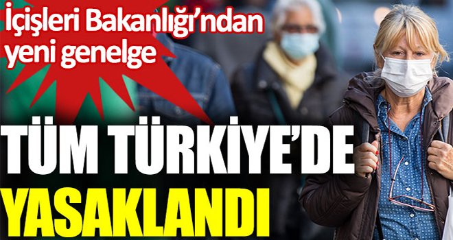 Yeni koronavirüs genelgesi: Tüm illerde yasaklandı
