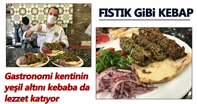 Yeni mahsul Antep fıstığı kebaba hem renk hem lezzet veriyor