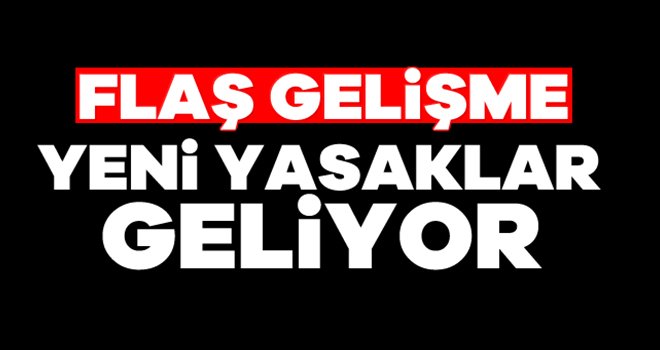 Yeni yasaklar geliyor! Oran tavan yaptı...