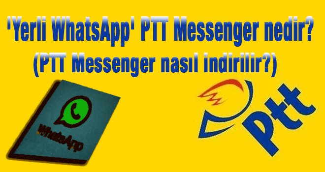 'Yerli WhatsApp' PTT Messenger nedir? 