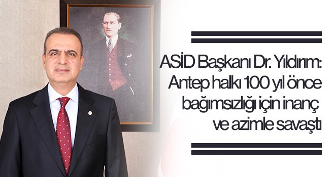 Yıldırım: Antep halkı 100 yıl önce bağımsızlığı için inanç ve azimle savaştı
