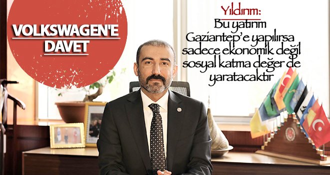 Yıldırım, otomotiv devini yatırım için Gaziantep’e davet etti