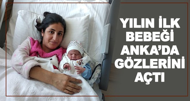 Yılın ilk bebeklerinden birisi de Anka'da gözlerini açtı